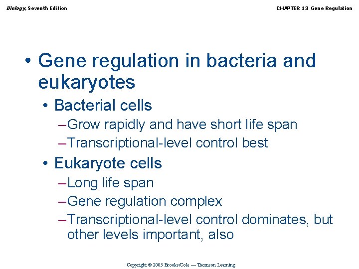 Biology, Seventh Edition CHAPTER 13 Gene Regulation • Gene regulation in bacteria and eukaryotes