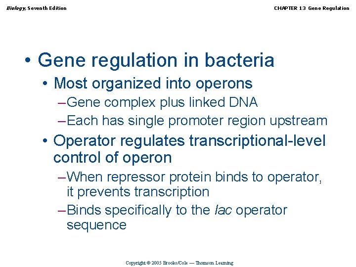 Biology, Seventh Edition CHAPTER 13 Gene Regulation • Gene regulation in bacteria • Most