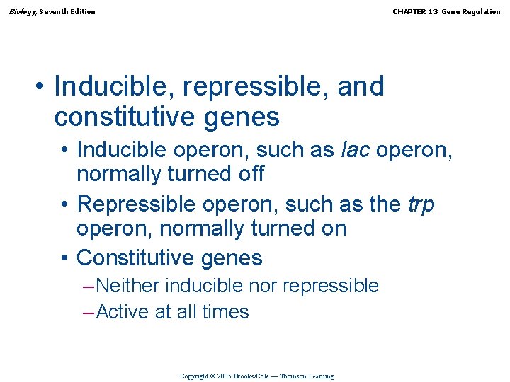 Biology, Seventh Edition CHAPTER 13 Gene Regulation • Inducible, repressible, and constitutive genes •