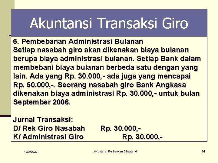 Akuntansi Transaksi Giro 6. Pembebanan Administrasi Bulanan Setiap nasabah giro akan dikenakan biaya bulanan