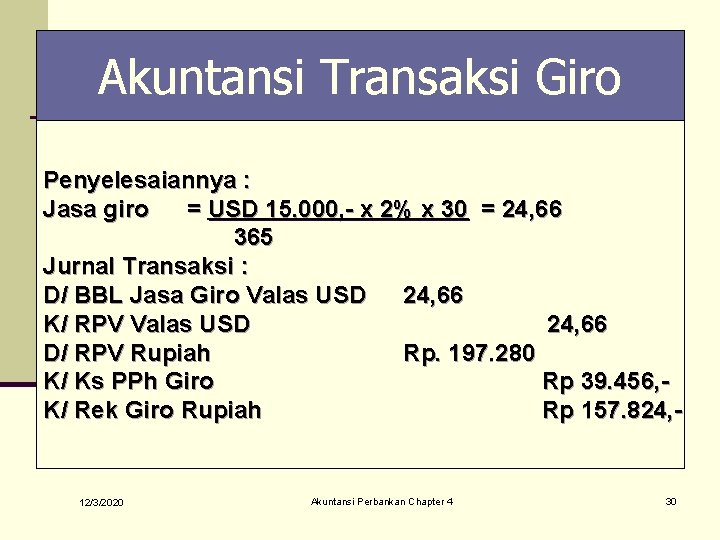 Akuntansi Transaksi Giro Penyelesaiannya : Jasa giro = USD 15. 000, - x 2%