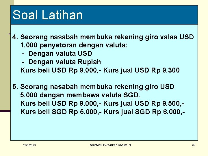 Soal Latihan 4. Seorang nasabah membuka rekening giro valas USD 1. 000 penyetoran dengan