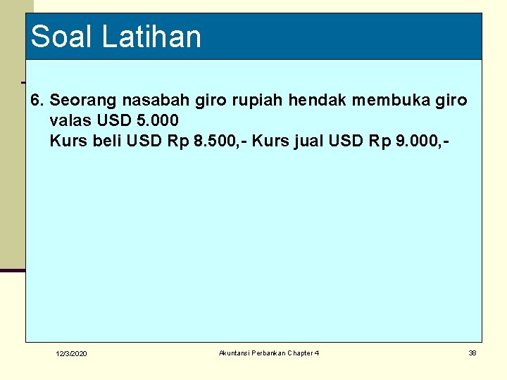 Soal Latihan 6. Seorang nasabah giro rupiah hendak membuka giro valas USD 5. 000