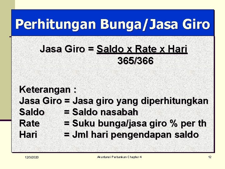 Perhitungan Bunga/Jasa Giro = Saldo x Rate x Hari 365/366 Keterangan : Jasa Giro