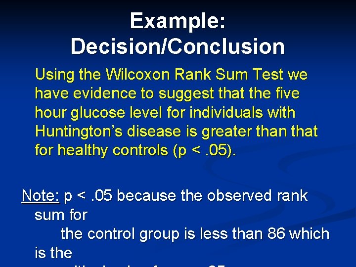 Example: Decision/Conclusion Using the Wilcoxon Rank Sum Test we have evidence to suggest that