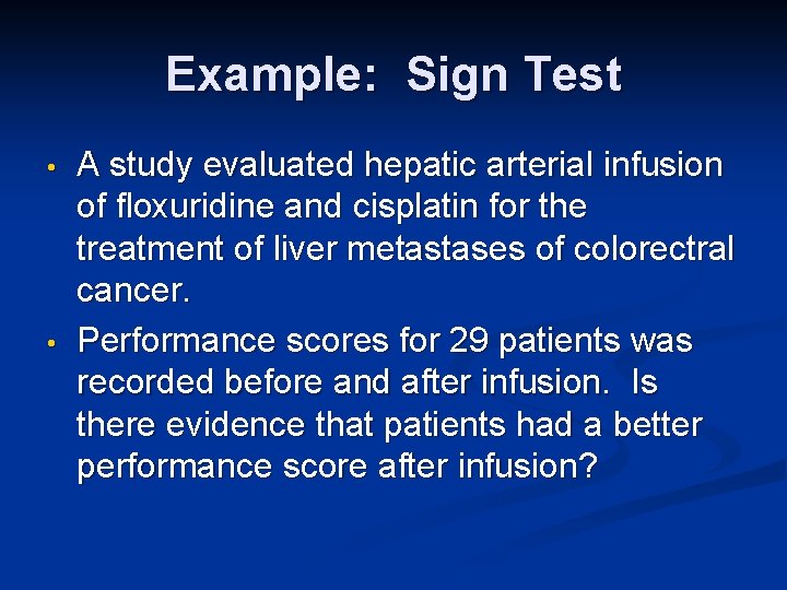 Example: Sign Test • • A study evaluated hepatic arterial infusion of floxuridine and