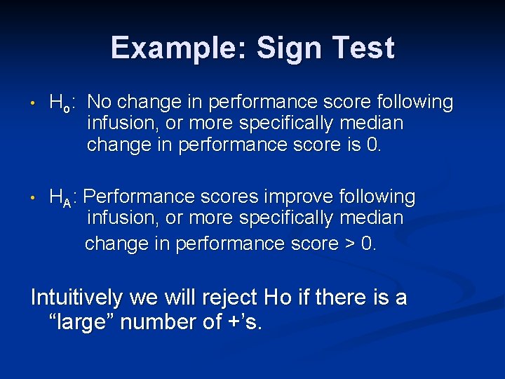 Example: Sign Test • Ho: No change in performance score following infusion, or more