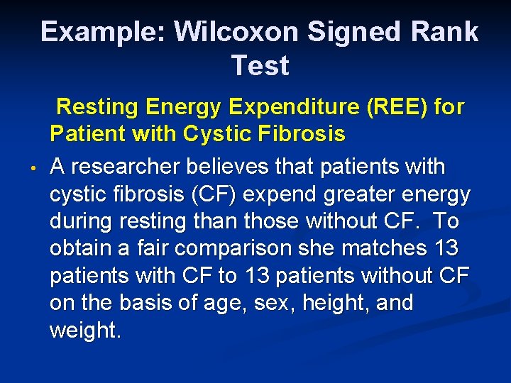 Example: Wilcoxon Signed Rank Test • Resting Energy Expenditure (REE) for Patient with Cystic