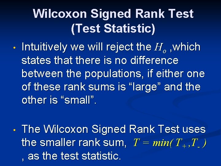 Wilcoxon Signed Rank Test (Test Statistic) • Intuitively we will reject the Ho ,