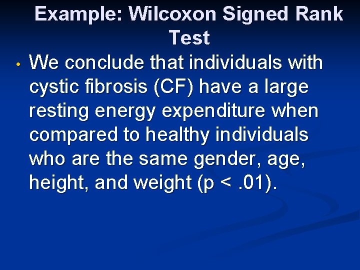  • Example: Wilcoxon Signed Rank Test We conclude that individuals with cystic fibrosis