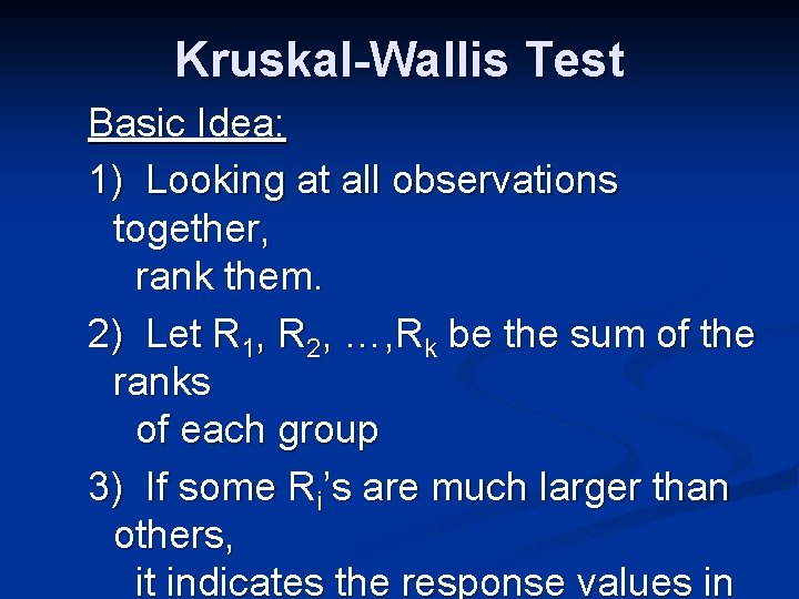 Kruskal-Wallis Test Basic Idea: 1) Looking at all observations together, rank them. 2) Let