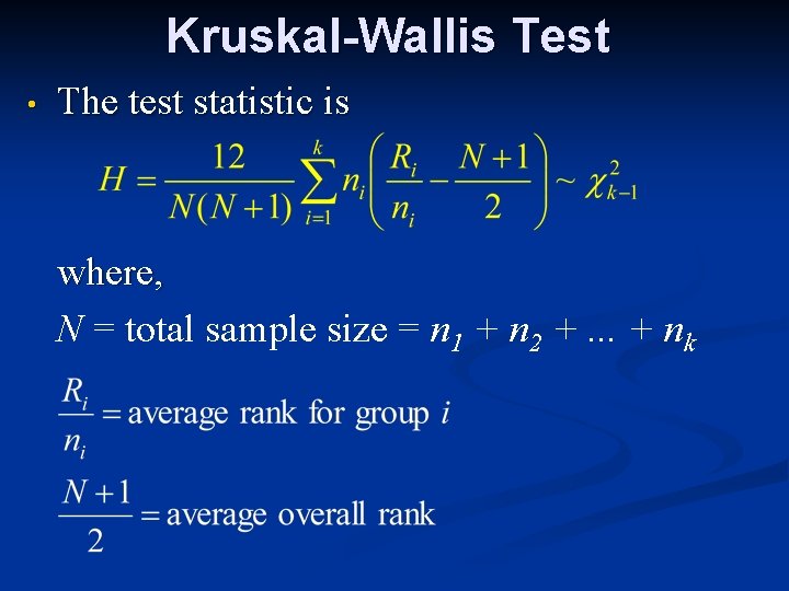 Kruskal-Wallis Test • The test statistic is where, N = total sample size =