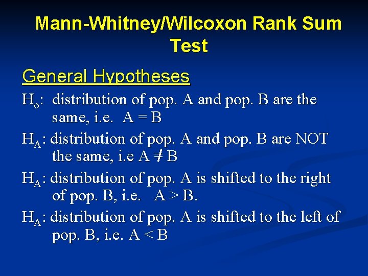 Mann-Whitney/Wilcoxon Rank Sum Test General Hypotheses Ho: distribution of pop. A and pop. B