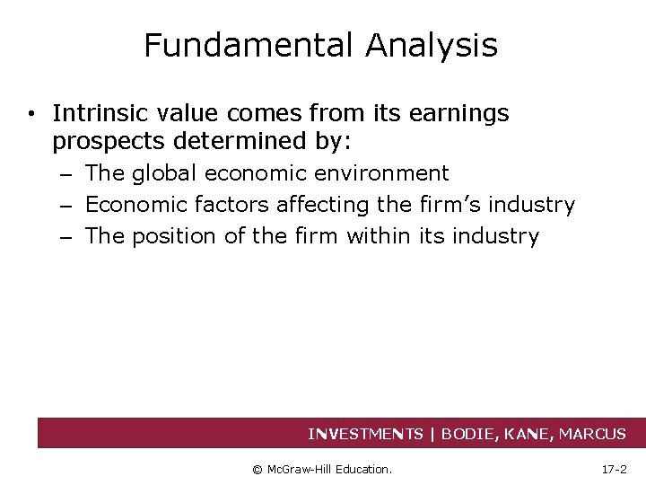 Fundamental Analysis • Intrinsic value comes from its earnings prospects determined by: – The