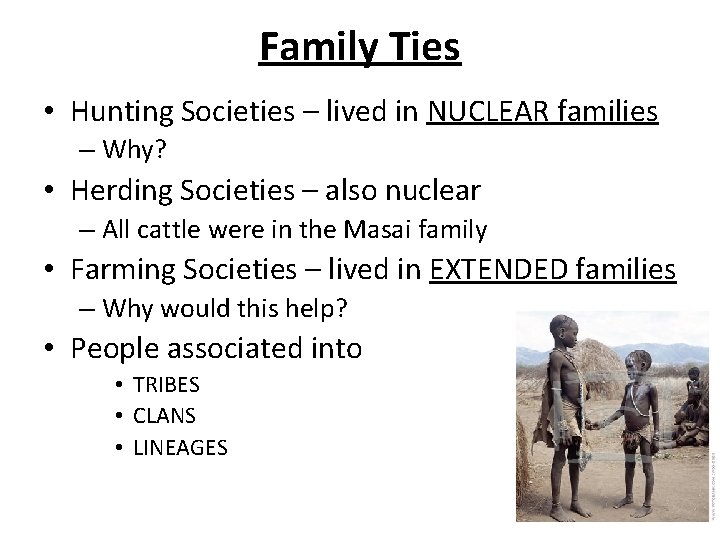 Family Ties • Hunting Societies – lived in NUCLEAR families – Why? • Herding