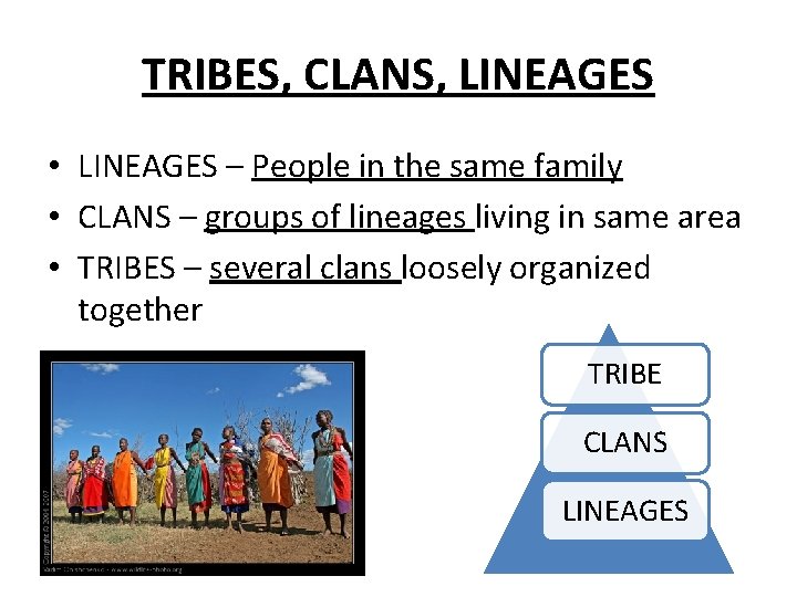 TRIBES, CLANS, LINEAGES • LINEAGES – People in the same family • CLANS –