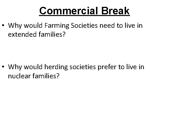 Commercial Break • Why would Farming Societies need to live in extended families? •