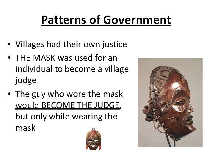 Patterns of Government • Villages had their own justice • THE MASK was used