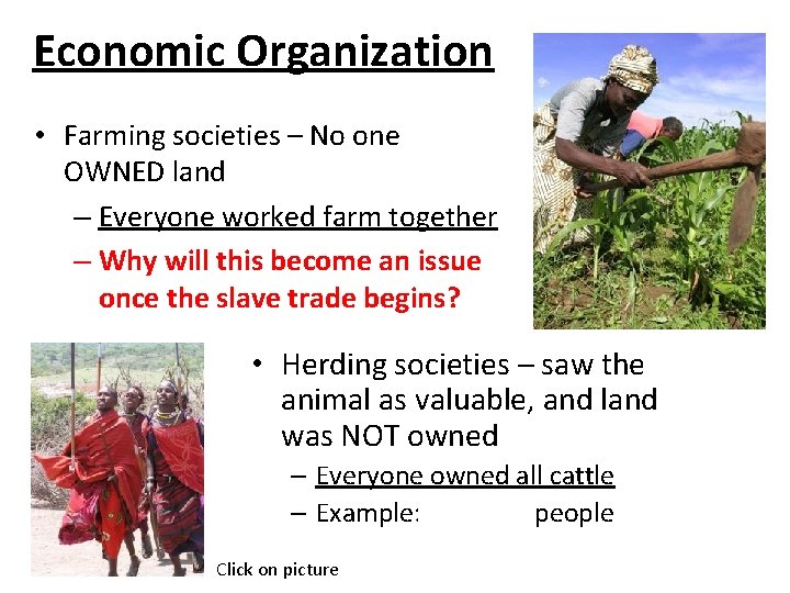 Economic Organization • Farming societies – No one OWNED land – Everyone worked farm