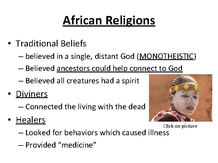 African Religions • Traditional Beliefs – believed in a single, distant God (MONOTHEISTIC) –