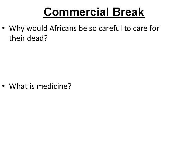 Commercial Break • Why would Africans be so careful to care for their dead?