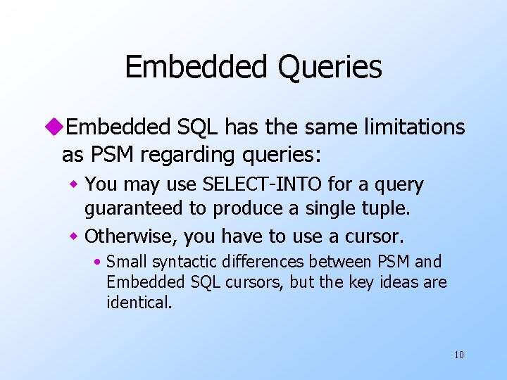 Embedded Queries u. Embedded SQL has the same limitations as PSM regarding queries: w