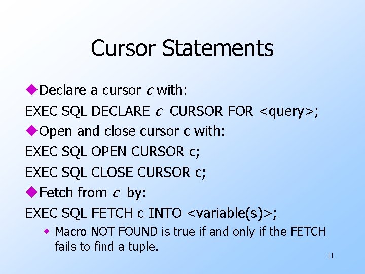 Cursor Statements u. Declare a cursor c with: EXEC SQL DECLARE c CURSOR FOR