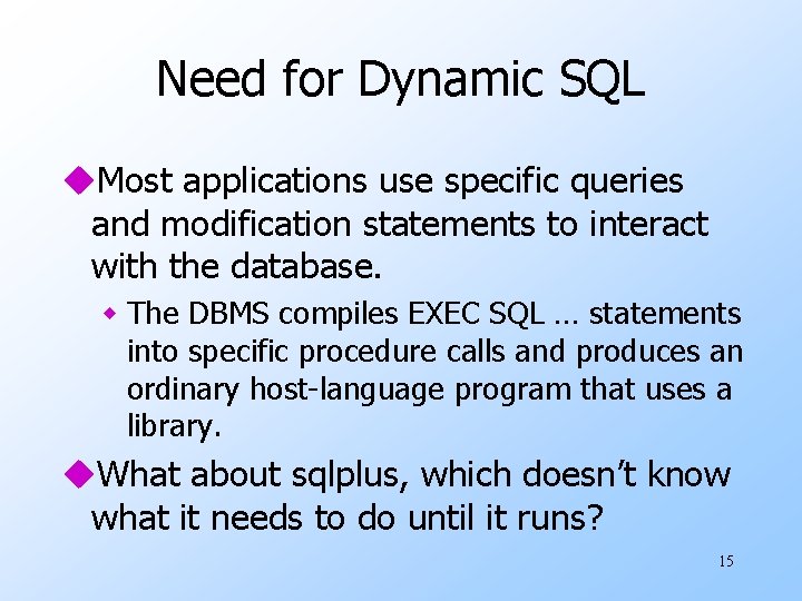 Need for Dynamic SQL u. Most applications use specific queries and modification statements to