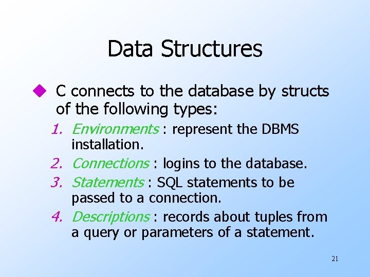 Data Structures u C connects to the database by structs of the following types: