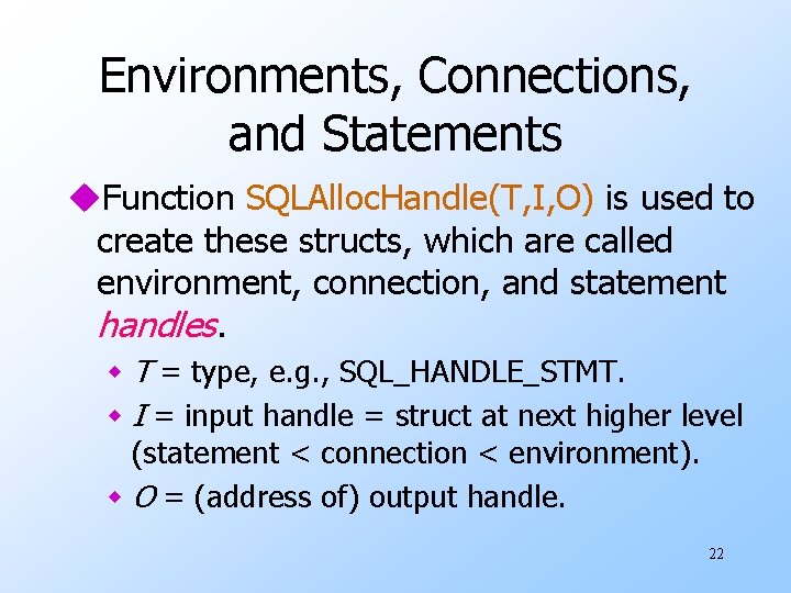 Environments, Connections, and Statements u. Function SQLAlloc. Handle(T, I, O) is used to create