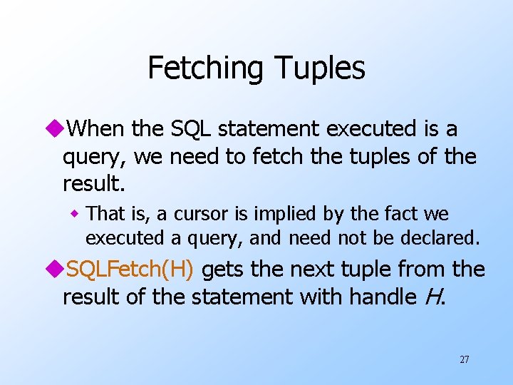 Fetching Tuples u. When the SQL statement executed is a query, we need to