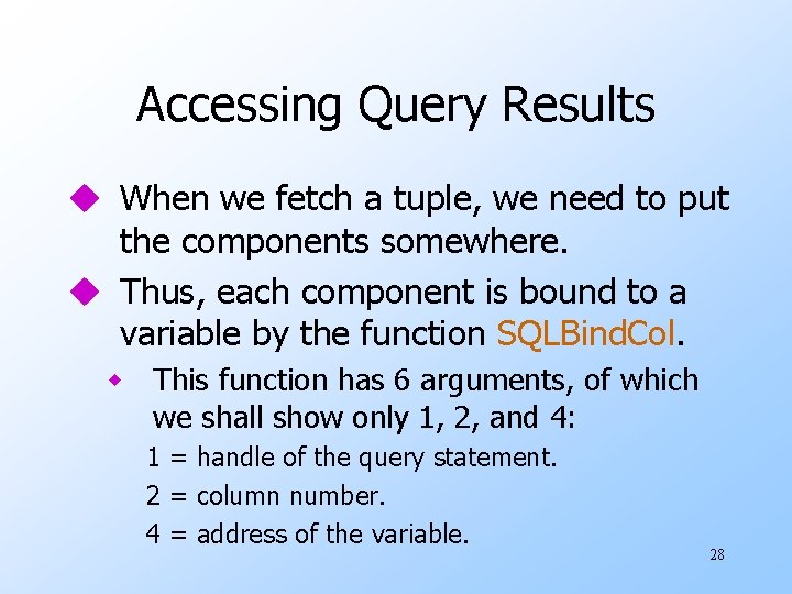 Accessing Query Results u When we fetch a tuple, we need to put the
