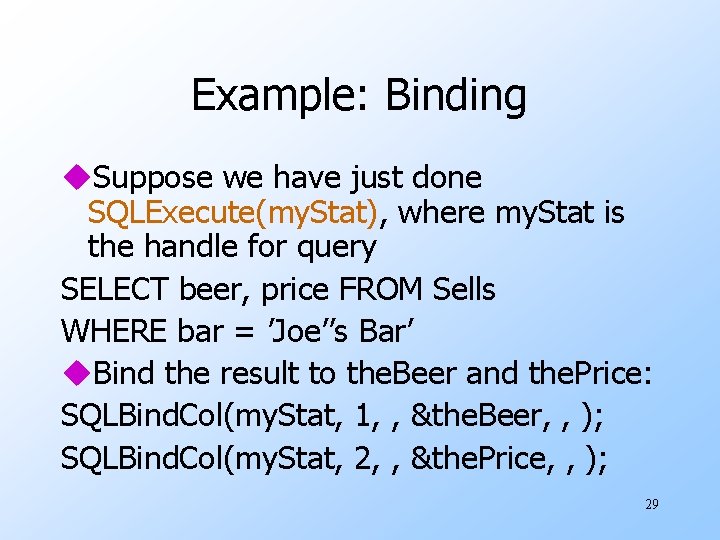 Example: Binding u. Suppose we have just done SQLExecute(my. Stat), where my. Stat is