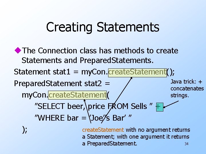 Creating Statements u. The Connection class has methods to create Statements and Prepared. Statements.