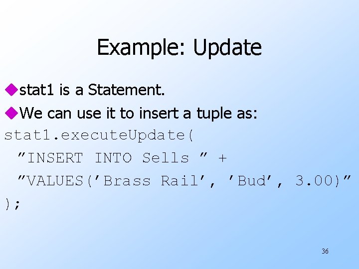 Example: Update ustat 1 is a Statement. u. We can use it to insert
