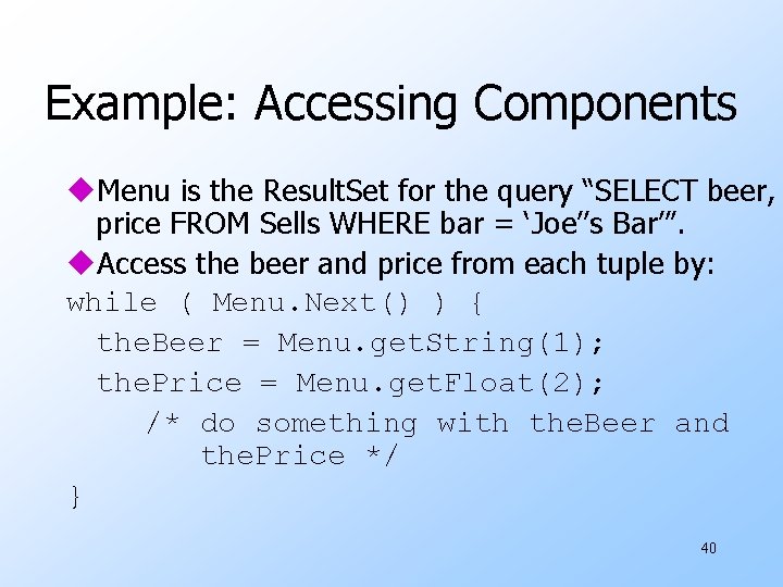 Example: Accessing Components u. Menu is the Result. Set for the query “SELECT beer,