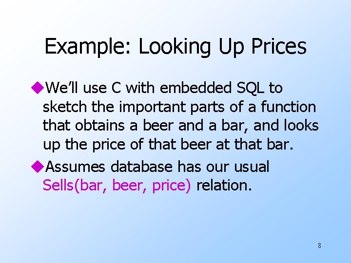 Example: Looking Up Prices u. We’ll use C with embedded SQL to sketch the