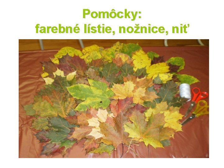 Pomôcky: farebné lístie, nožnice, niť 