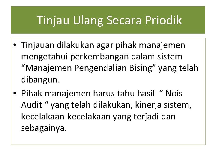 Tinjau Ulang Secara Priodik • Tinjauan dilakukan agar pihak manajemen mengetahui perkembangan dalam sistem