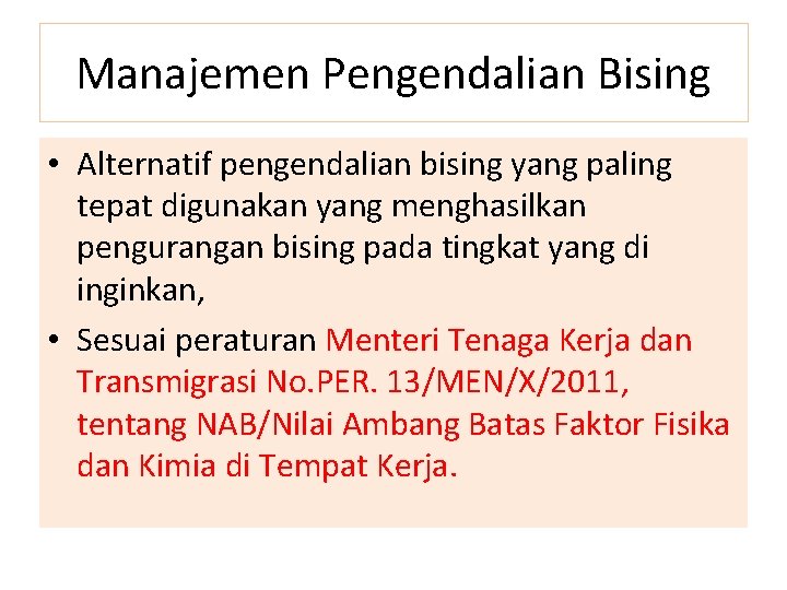 Manajemen Pengendalian Bising • Alternatif pengendalian bising yang paling tepat digunakan yang menghasilkan pengurangan