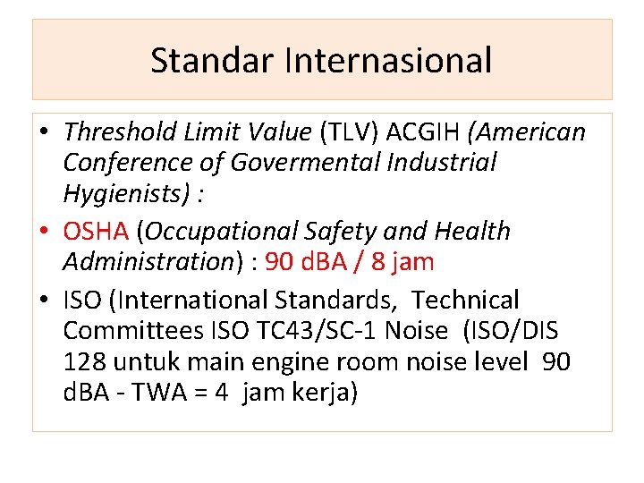 Standar Internasional • Threshold Limit Value (TLV) ACGIH (American Conference of Govermental Industrial Hygienists)
