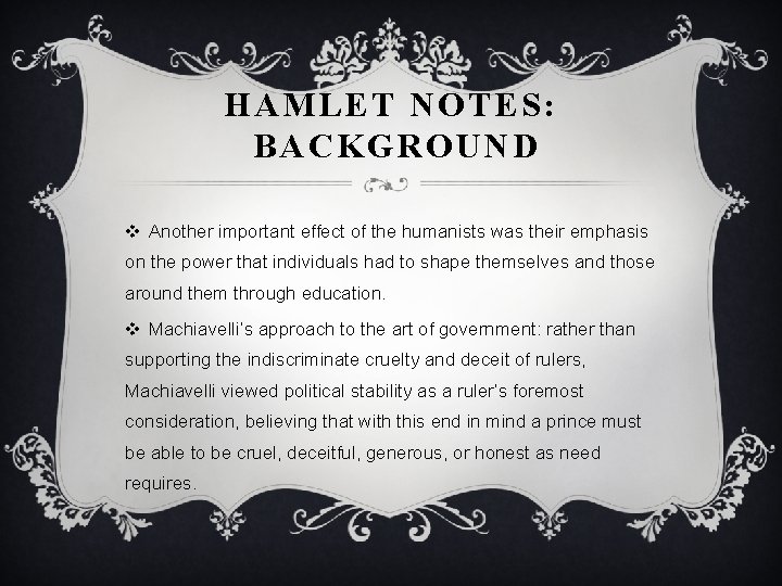 HAMLET NOTES: BACKGROUND v Another important effect of the humanists was their emphasis on