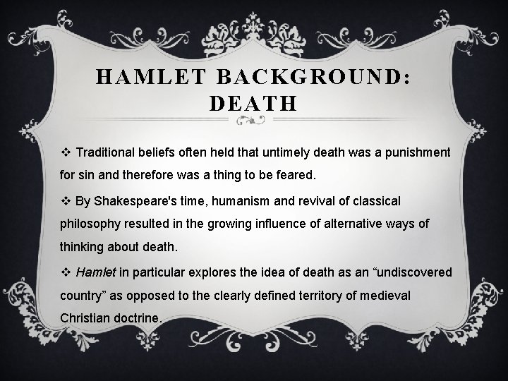 HAMLET BACKGROUND: DEATH v Traditional beliefs often held that untimely death was a punishment