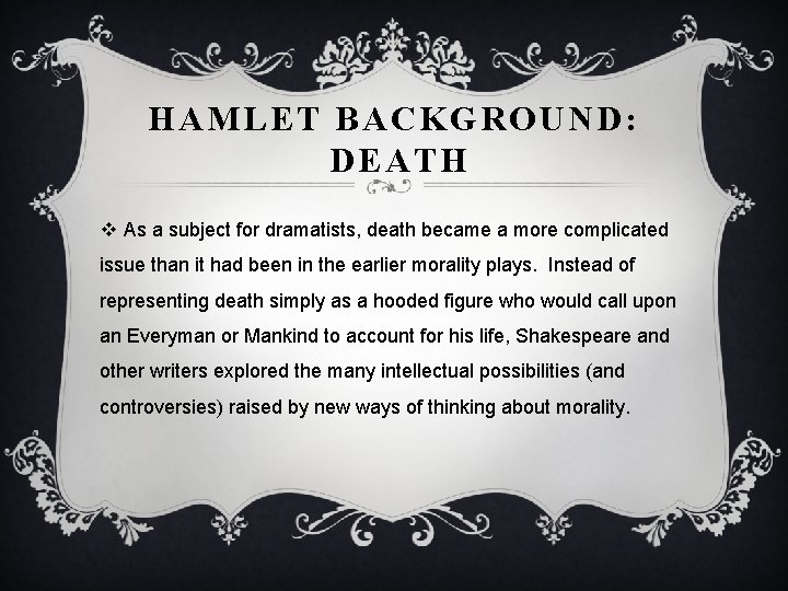HAMLET BACKGROUND: DEATH v As a subject for dramatists, death became a more complicated
