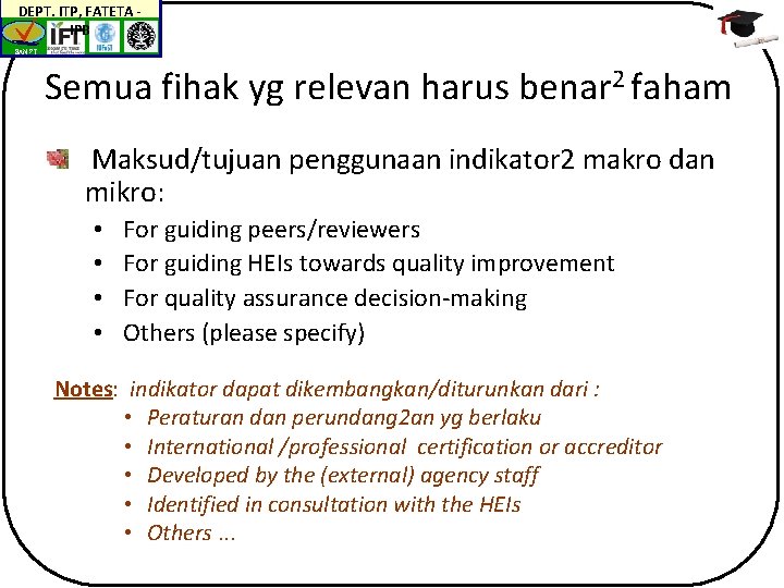 DEPT. ITP, FATETA IPB BAN-PT Semua fihak yg relevan harus benar 2 faham Maksud/tujuan