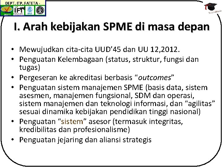 DEPT. ITP, FATETA IPB BAN-PT I. Arah kebijakan SPME di masa depan • Mewujudkan