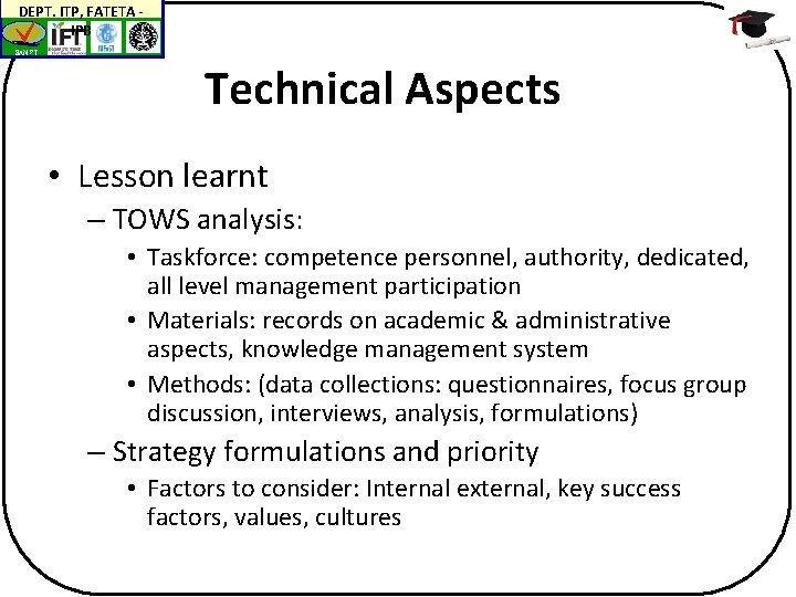 DEPT. ITP, FATETA IPB BAN-PT Technical Aspects • Lesson learnt – TOWS analysis: •