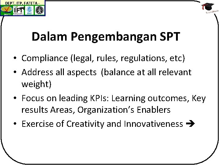 DEPT. ITP, FATETA IPB BAN-PT Dalam Pengembangan SPT • Compliance (legal, rules, regulations, etc)