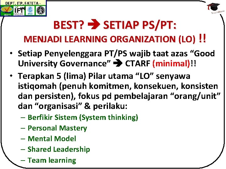 DEPT. ITP, FATETA IPB BAN-PT BEST? SETIAP PS/PT: MENJADI LEARNING ORGANIZATION (LO) !! •