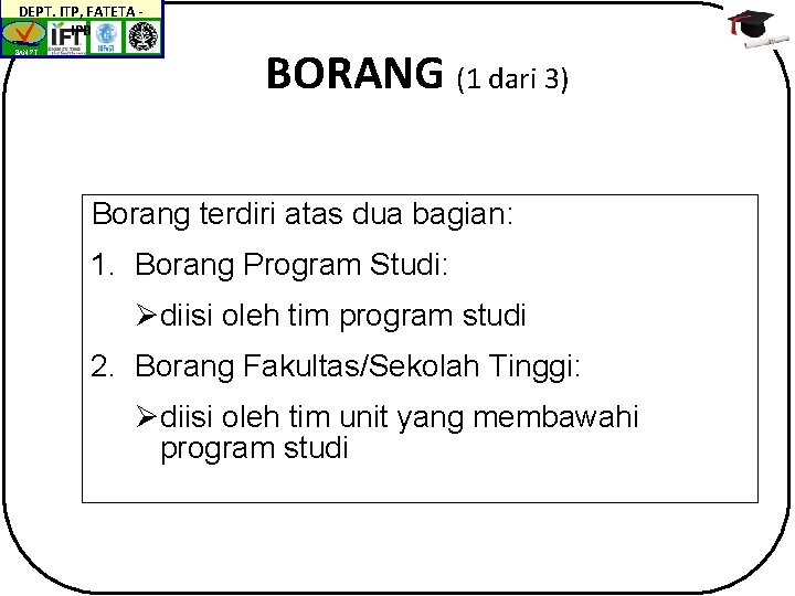 DEPT. ITP, FATETA IPB BAN-PT BORANG (1 dari 3) Borang terdiri atas dua bagian:
